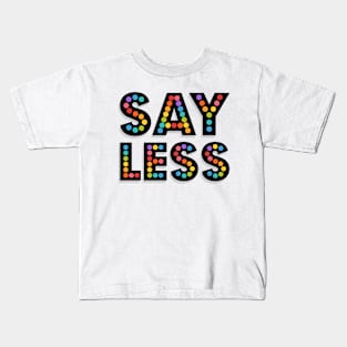 SAY LESS Kids T-Shirt